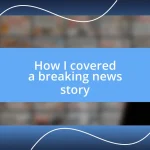 How I covered a breaking news story