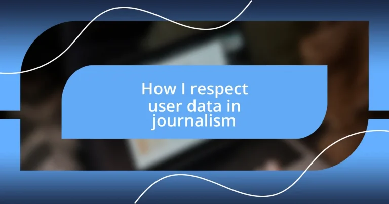 How I respect user data in journalism