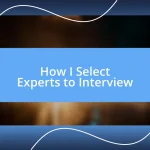 How I Select Experts to Interview