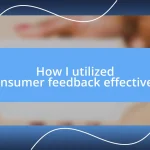 How I utilized consumer feedback effectively