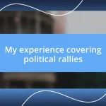 My experience covering political rallies