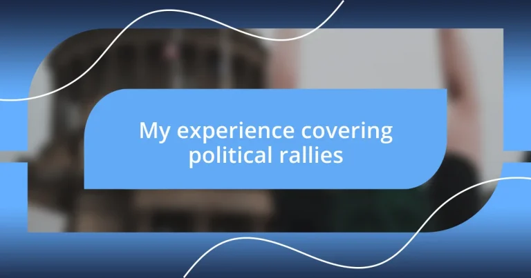 My experience covering political rallies