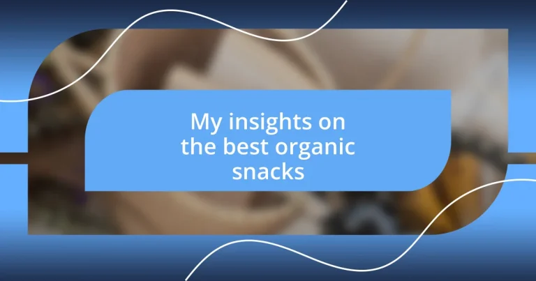 My insights on the best organic snacks