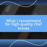 What I recommend for high-quality chef knives