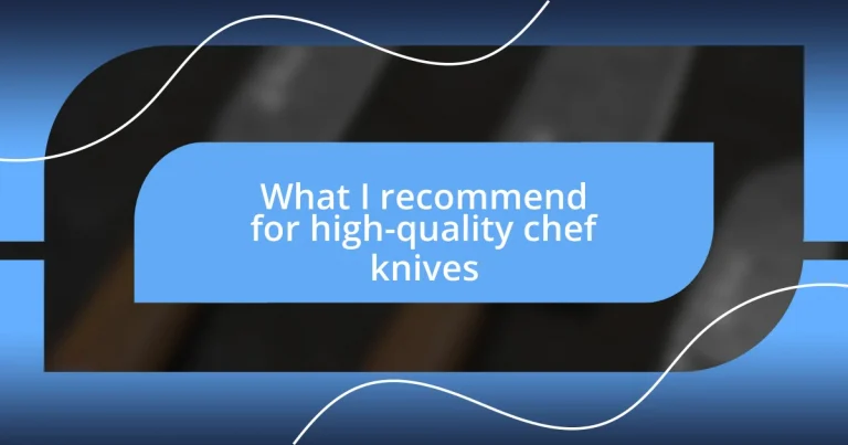 What I recommend for high-quality chef knives