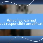 What I’ve learned about responsible amplification