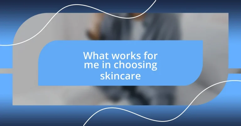 What works for me in choosing skincare