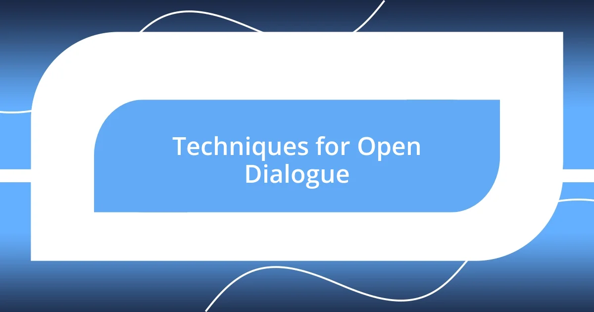 Techniques for Open Dialogue