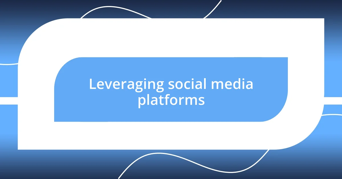 Leveraging social media platforms