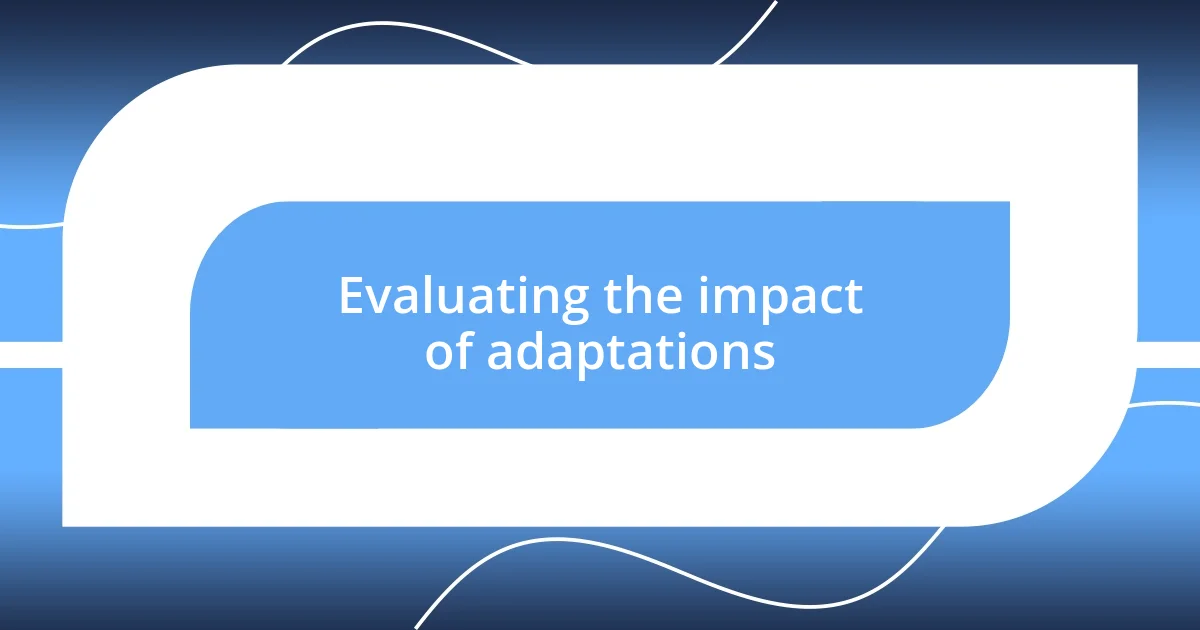 Evaluating the impact of adaptations