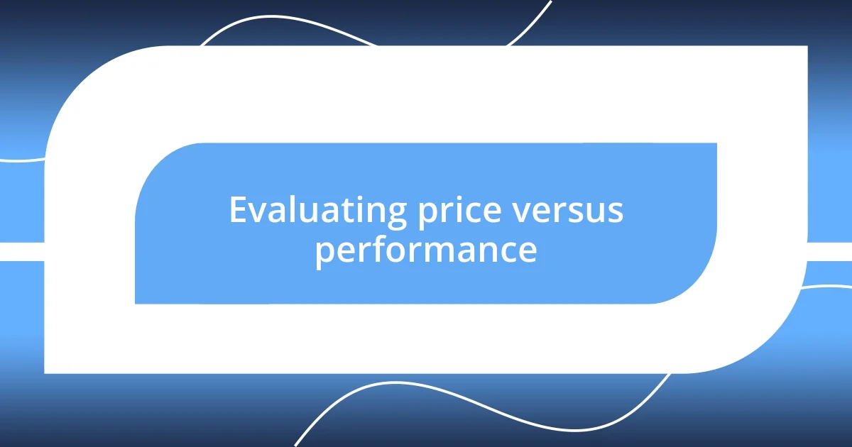 Evaluating price versus performance