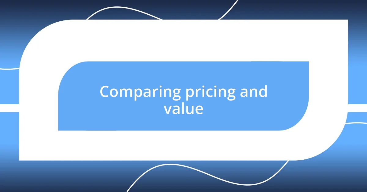 Comparing pricing and value