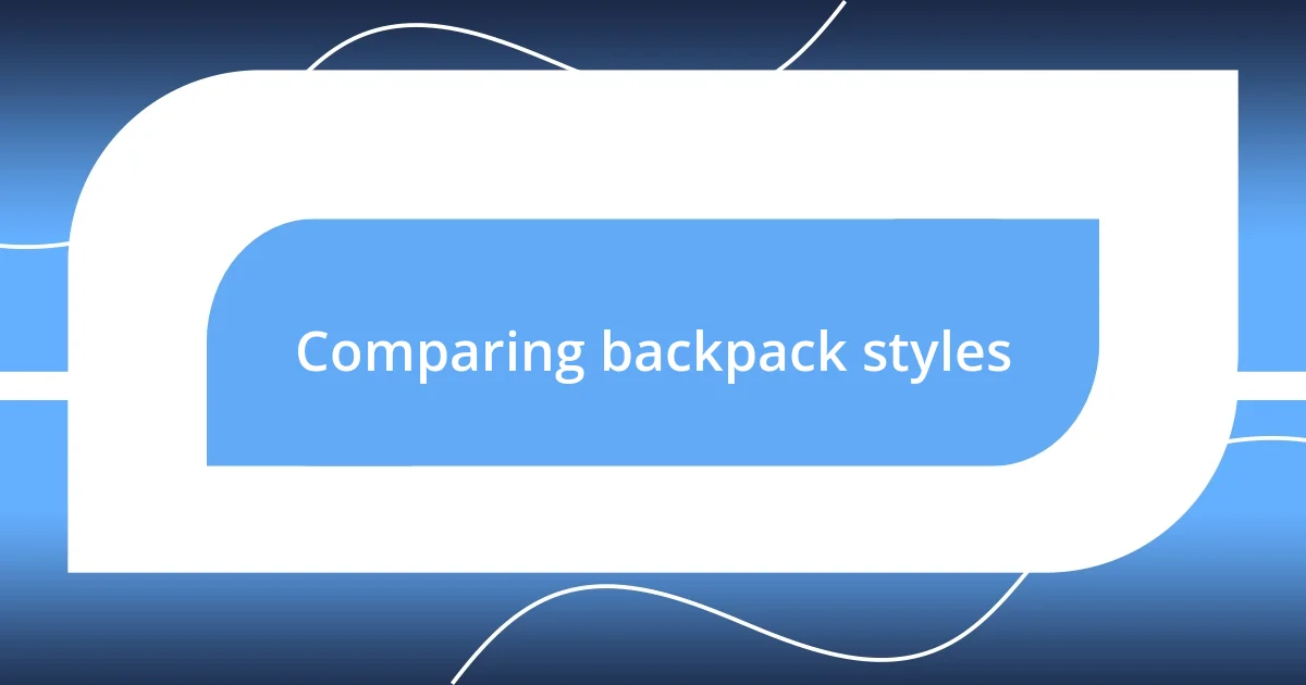 Comparing backpack styles