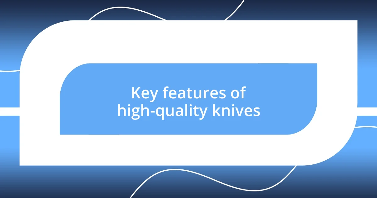 Key features of high-quality knives